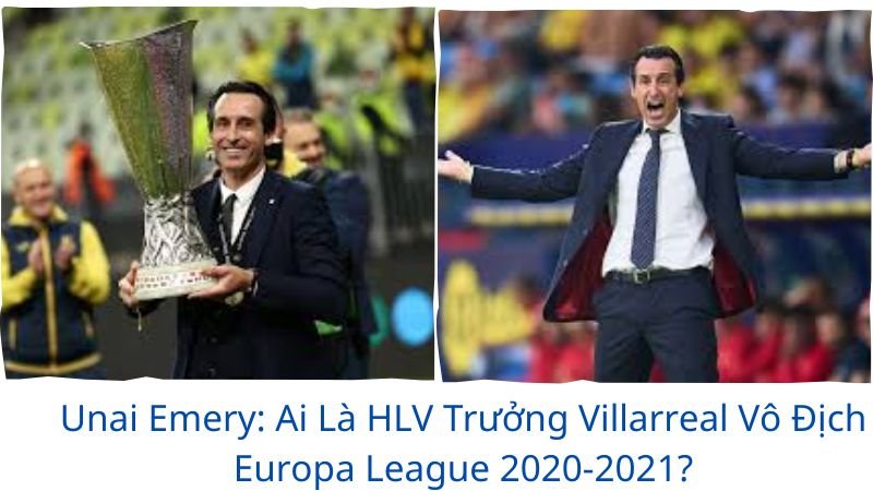 ai-la-hlv-truong-cua-villarreal-cf-khi-doi-bong-vo-dich-uefa