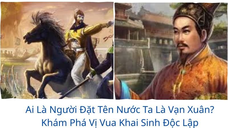 ai-la-nguoi-dat-ten-nuoc-ta-la-van-xuan