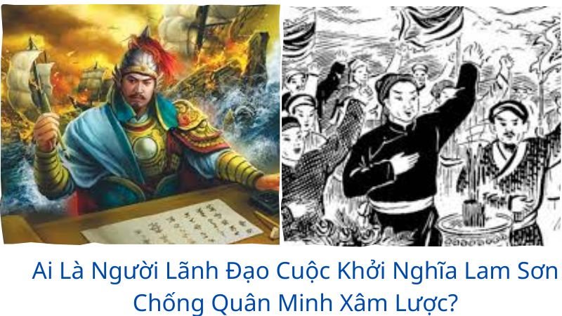 ai-la-nguoi-lanh-dao-cuoc-khoi-nghia-lam-son-chong-quan-minh-xam-luoc