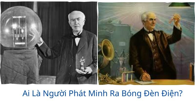 ai-la-nguoi-phat-minh-ra-bong-den-dien