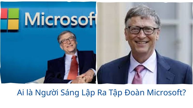 ai-la-nguoi-sang-lap-ra-tap-doan-microsoft