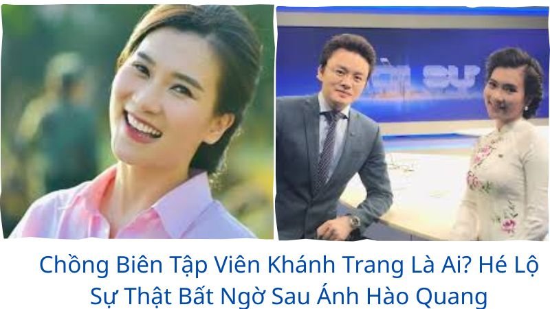 chong-bien-tap-vien-khanh-trang-la-ai