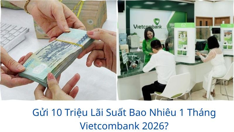 gui-10-trieu-lai-suat-bao-nhieu-1-thang-vietcombank