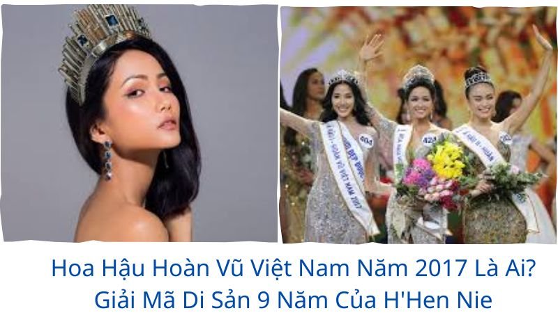 hoa-hau-hoan-vu-viet-nam-nam-2017-la-ai