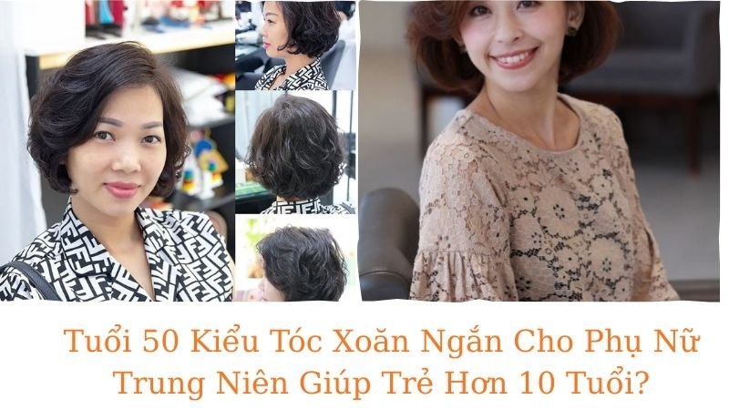 tuổi 50 kiểu tóc xoăn ngắn cho phụ nữ trung niên