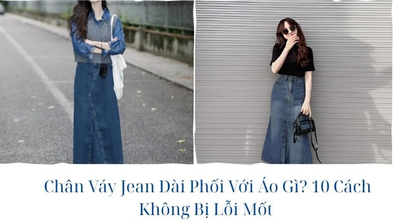chân váy jean dài phối với áo gì