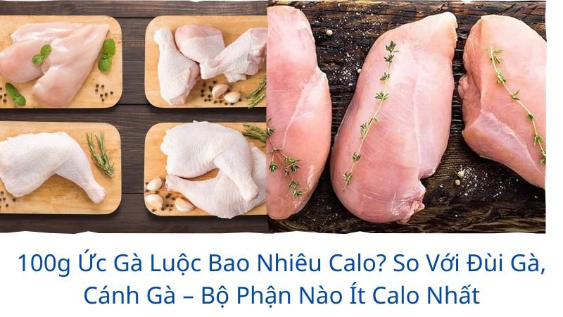 100g ức gà luộc bao nhiêu calo