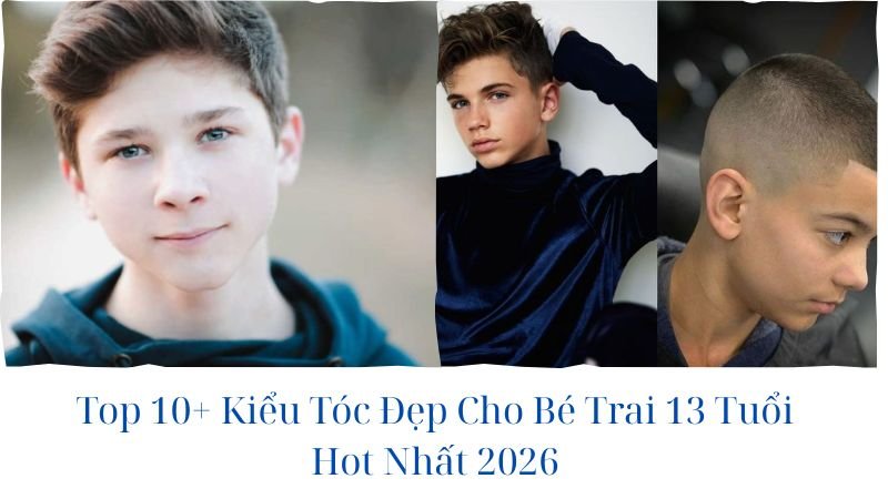Kiểu tóc đẹp cho bé trai 13 tuổi