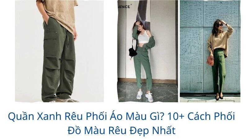 quần xanh rêu phối áo màu gì