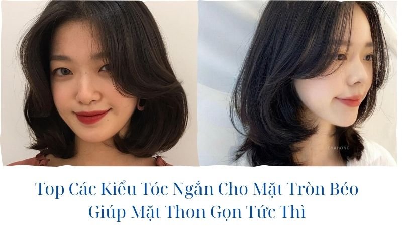 các kiểu tóc ngắn cho mặt tròn béo nữ