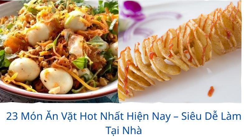 23 món ăn vặt hot nhất hiện nay