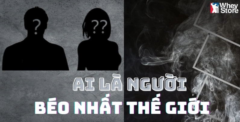 Người Béo Nhất Thế Giới Là Ai? Tìm Hiểu Về Nguyên Nhân, Hậu Quả Của Béo Phì