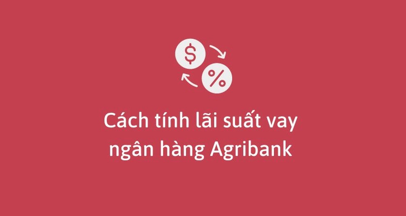 Tính lãi suất vay Agribank