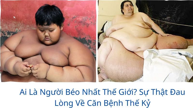 ai-la-nguoi-beo-nhat-the-gioi