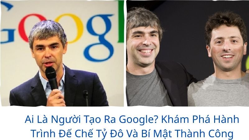 ai-la-nguoi-tao-ra-google
