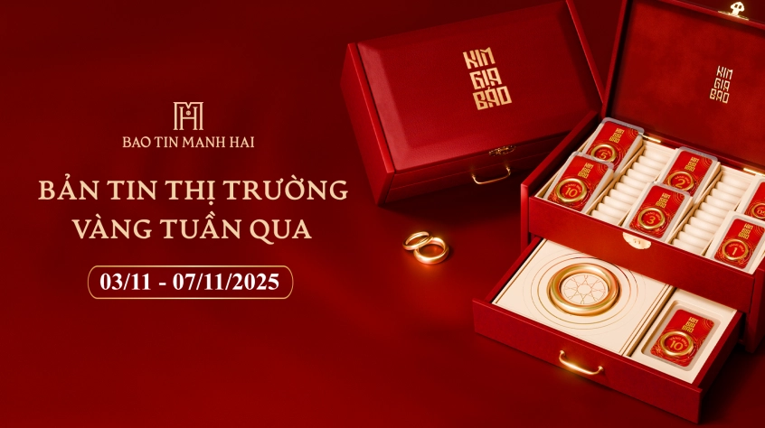 BẢN TIN THỊ TRƯỜNG VÀNG (03/11 - 07/11/2025)