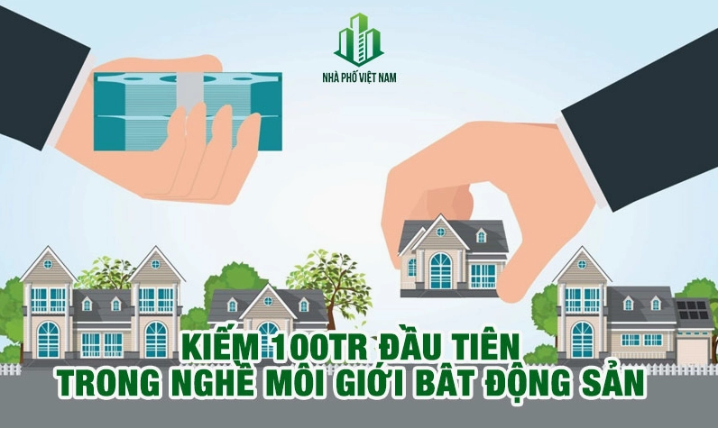 Cách Kiếm 100 Triệu Đầu Tiên Trong Nghề Môi Giới Bất Động Sản