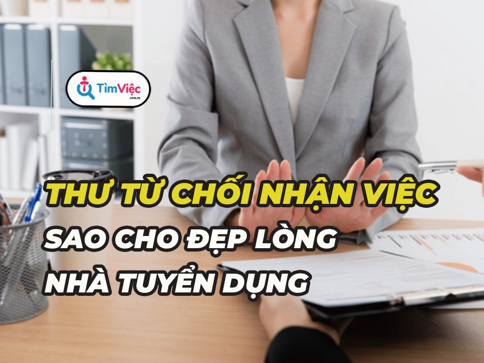Cách viết thư từ chối nhận việc khéo léo, đẹp lòng nhà tuyển dụng