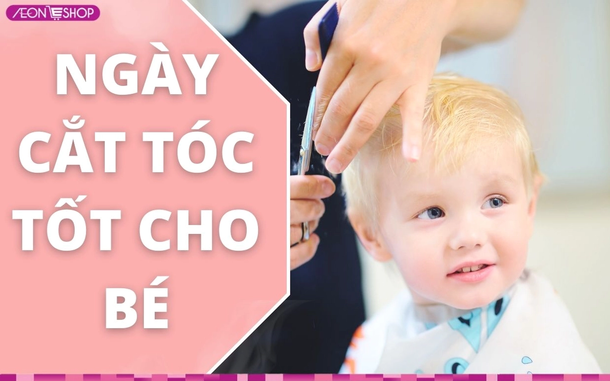Cắt tóc ngày nào tốt cho bé