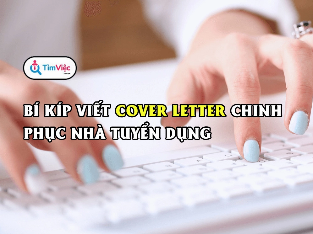Cover Letter là gì? Cách viết Cover Letter chinh phục nhà tuyển dụng