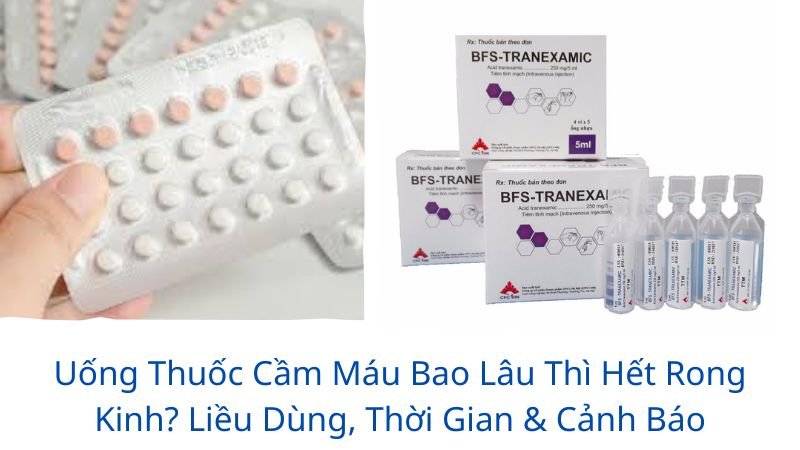 uống thuốc cầm máu bao lâu thì hết rong kinh