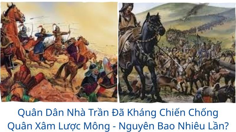quân dân nhà trần đã phải kháng chiến chống quân xâm lược mông - nguyên bao nhiêu lần?