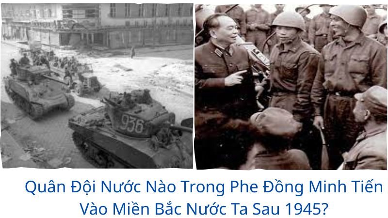 quân đội nước nào trong phe đồng minh tiến vào miền bắc nước ta?
