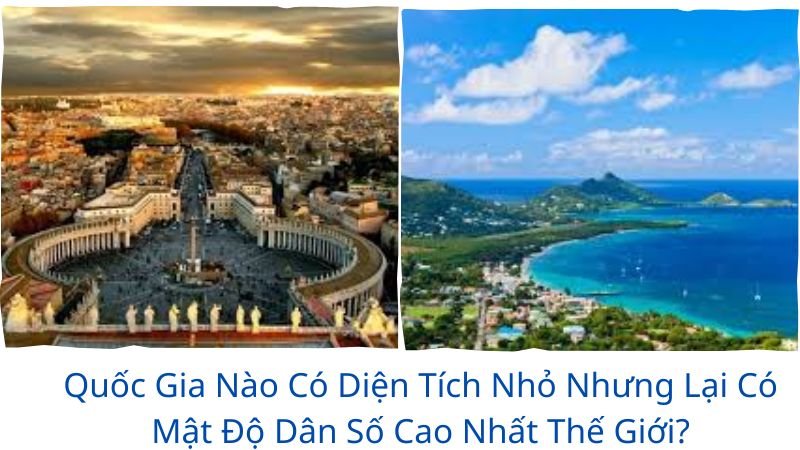 quốc gia nào có diện tích nhỏ nhưng lại có mật độ dân số cao nhất thế giới?