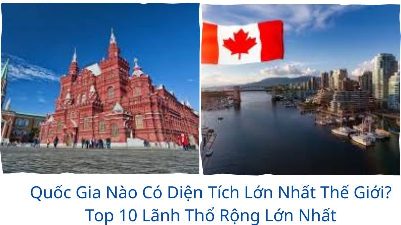 quốc gia nào có diện tích lớn nhất thế giới