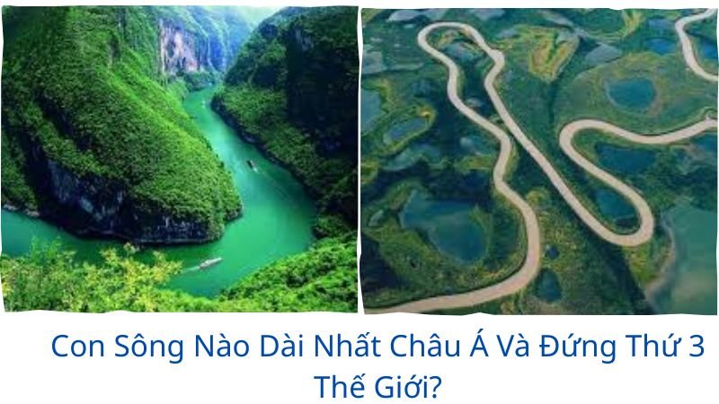 con sông nào dài nhất châu á?