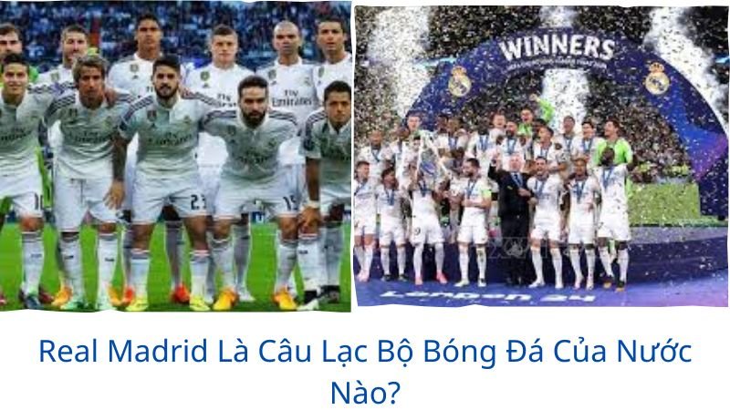 real madrid là câu lạc bộ bóng đá của nước nào