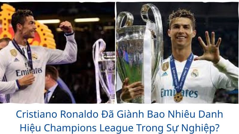 cristiano ronaldo đã giành bao nhiêu danh hiệu champions league trong sự nghiệp của mình?