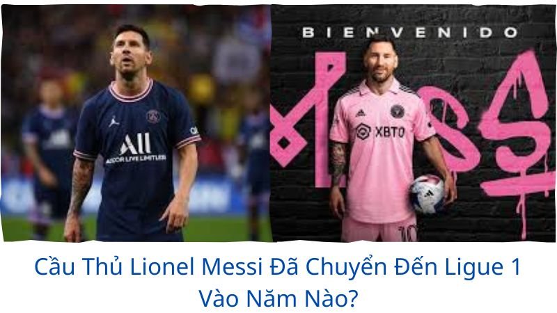 cầu thủ lionel messi đã chuyển đến ligue 1 vào năm nào?