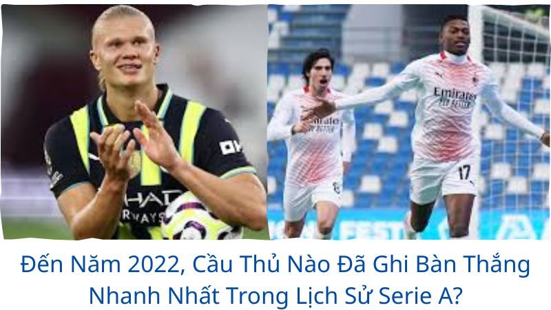 đến năm 2022, cầu thủ nào đã ghi bàn thắng nhanh nhất trong lịch sử serie a?