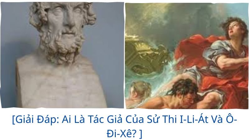ai là tác giả của hai bộ sử thi i-li-át và ô-đi-xê?