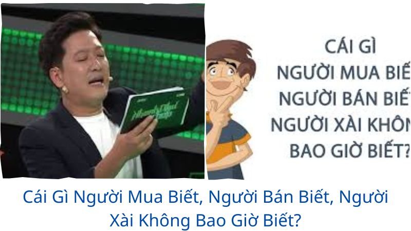 cái gì người mua biết, người bán biết, người xài không bao giờ biết?