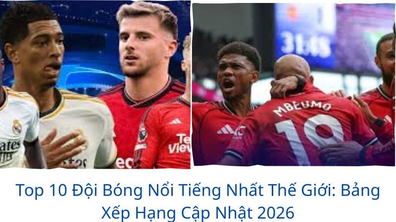 top các đội bóng nổi tiếng nhất trên thế giới