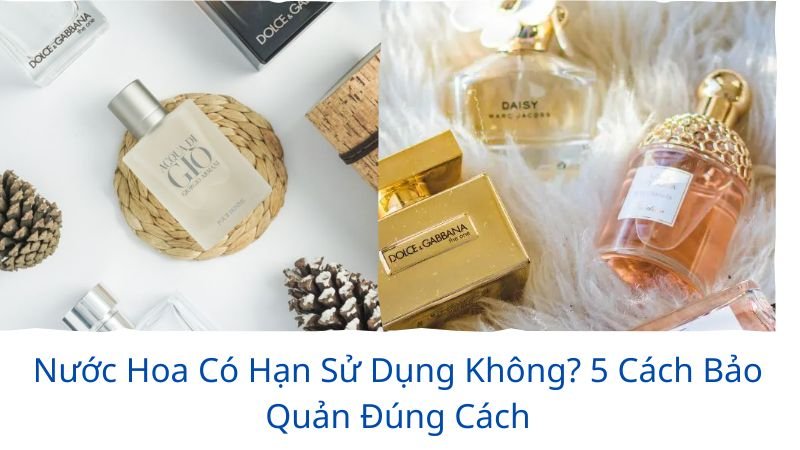 nước hoa có hạn sử dụng không