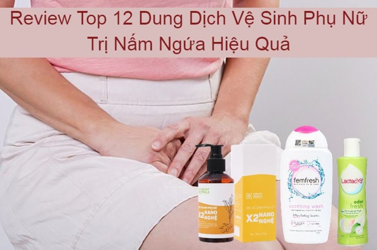 dung dịch vệ sinh phụ nữ trị nấm ngứa tốt nhất