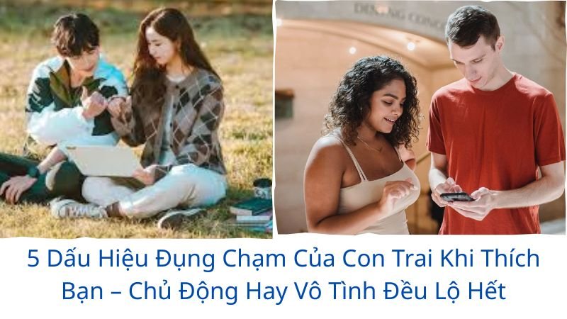 5 dấu hiệu đụng chạm nếu con trai thích bạn