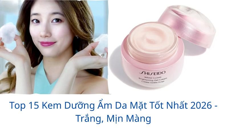top kem dưỡng ẩm da mặt tốt nhất