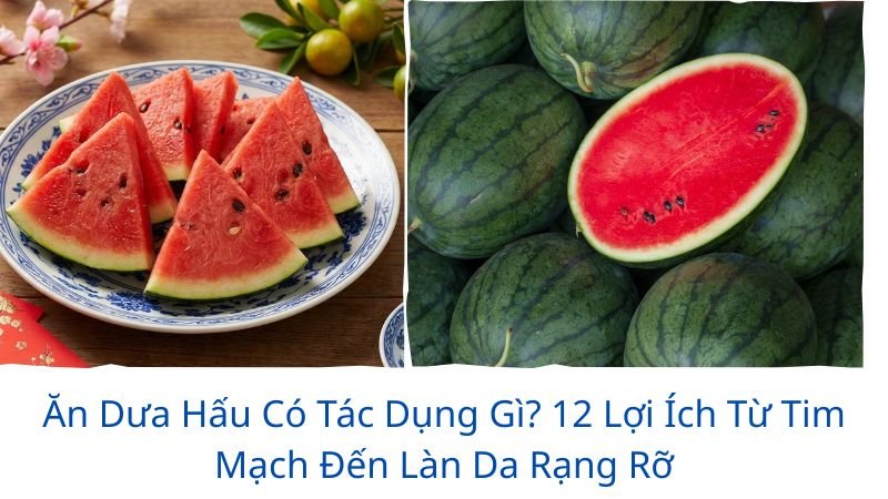 ăn dưa hấu có tác dụng gì