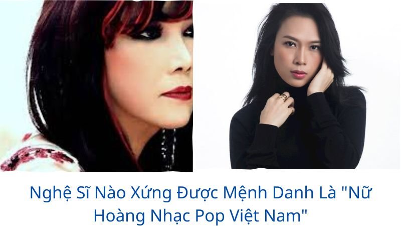 nghệ sĩ nào được mệnh danh là “nữ hoàng nhạc pop việt nam”?