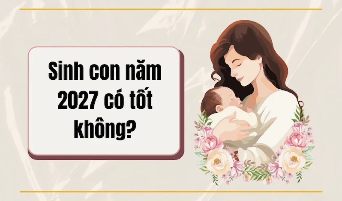 sinh con nam 2027 co tot khong