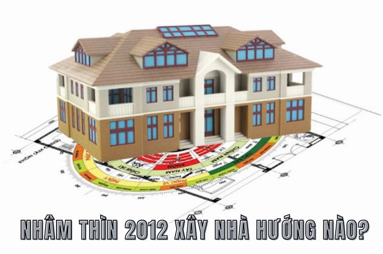 Xây nhà hướng nào thì hợp với người sinh năm 2012
