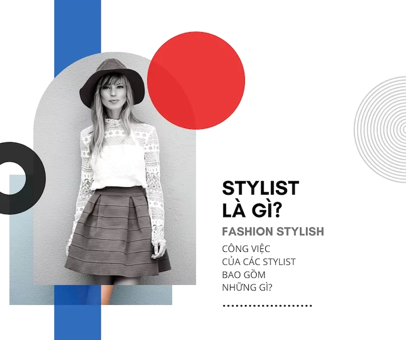 Stylist là gì và công việc của một Fashion Stylist