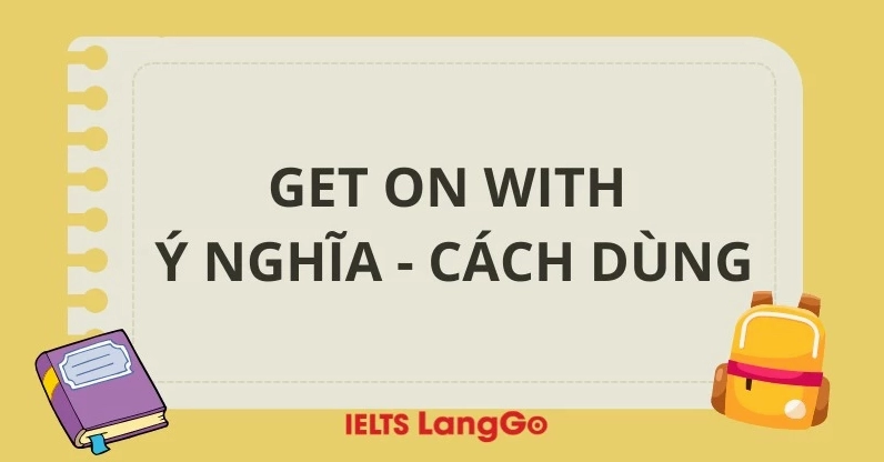 Ví dụ thực tế về cách dùng cụm từ get on with trong câu