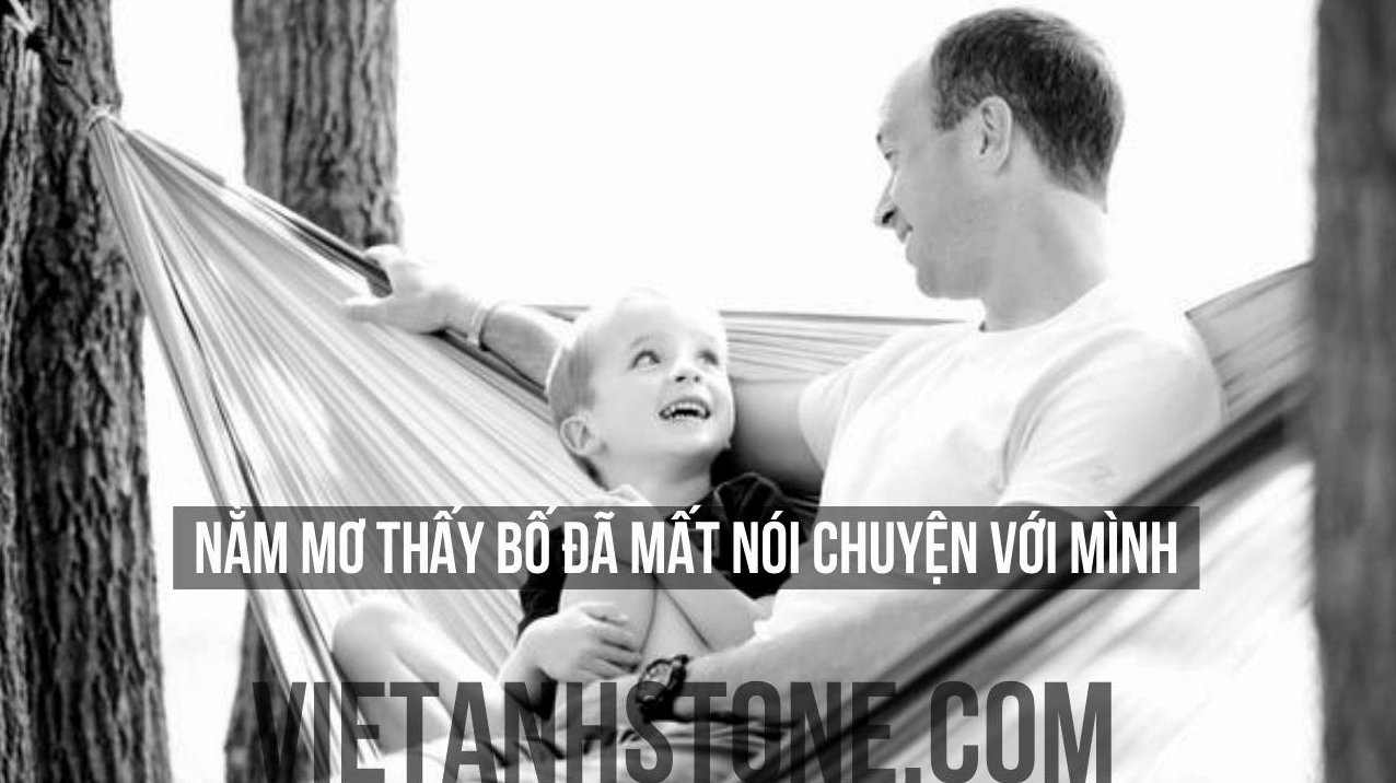 Ý nghĩa giấc mơ thấy bố đã mất nói chuyện